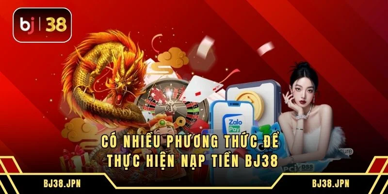 Có nhiều phương thức để thực hiện nạp tiền BJ38