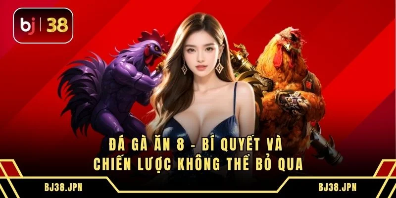 Đá Gà Ăn 8