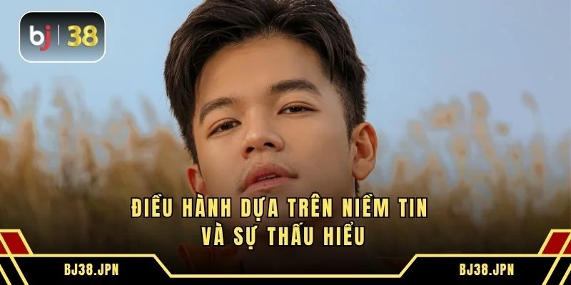 Điều hành dựa trên niềm tin và sự thấu hiểu
