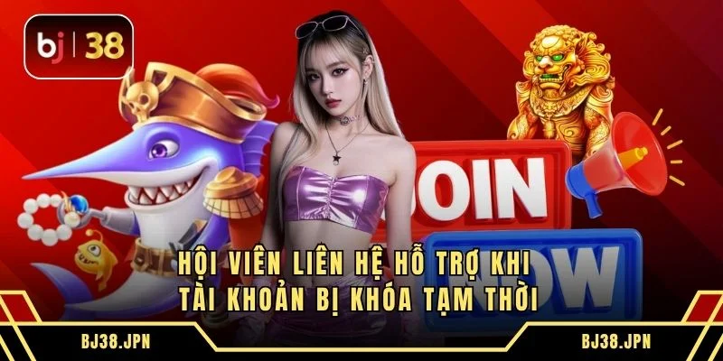 Hội viên liên hệ hỗ trợ khi tài khoản bị khóa tạm thời