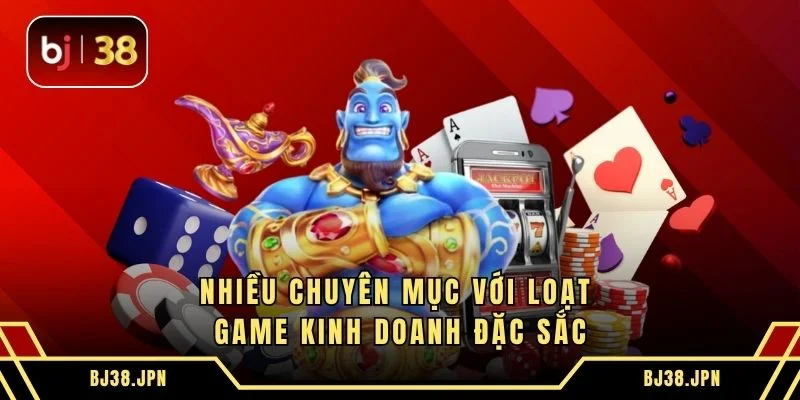Nhiều chuyên mục với loạt game kinh doanh đặc sắc