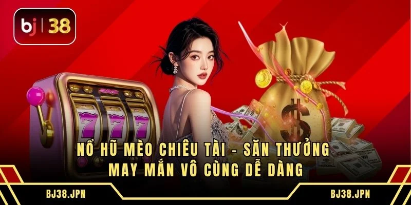 Nổ Hũ Mèo Chiêu Tài