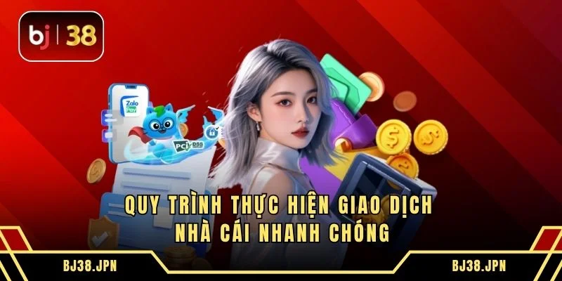 Quy trình thực hiện giao dịch nhà cái nhanh chóng