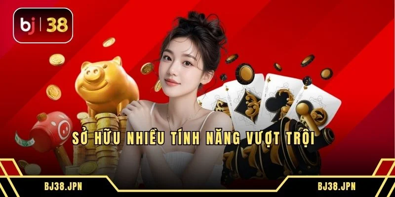 Sở hữu nhiều tính năng vượt trội 