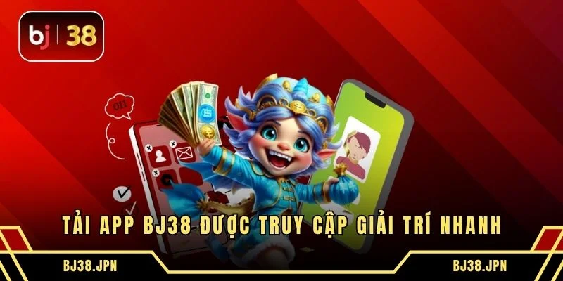 Tải app BJ38 được truy cập giải trí nhanh