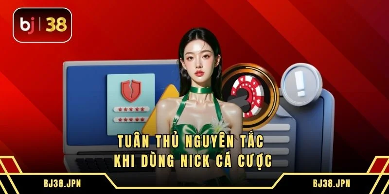 Tuân thủ nguyên tắc khi dùng nick cá cược