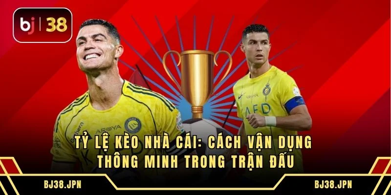 Tỷ Lệ Kèo Nhà Cái