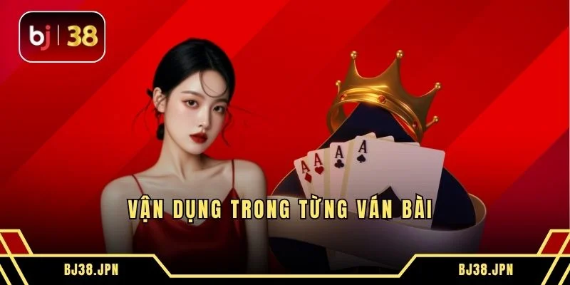 Vận dụng trong từng ván bài